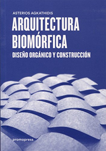 Arquitectura biomórfica : diseño orgánico y construcción