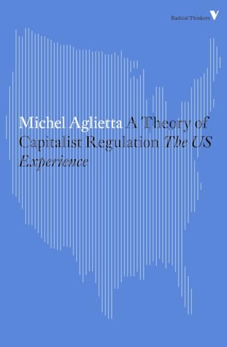 A Theory of Capitalist Regulation: The US Experience (Radical Thinkers)