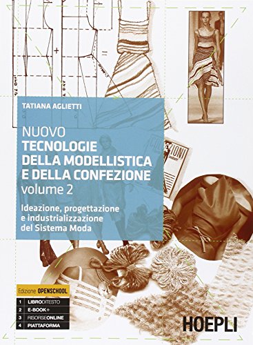 Nuovo tecnologie della modellistica e della confezione. Ideazione, progettazione e industrializzazione del Sistema Moda. Per le Scuole superiori (Vol. 2) von Hoepli