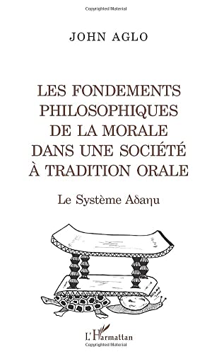 LES FONDEMENTS PHILOSOPHIQUES DE LA MORALE DANS UNE SOCIÉTÉ À TRADITION ORALE von L'HARMATTAN