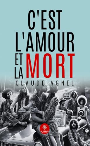 C’est l’amour et la mort von LE LYS BLEU EDITIONS SAS