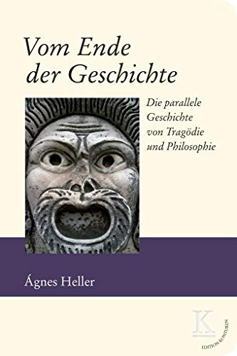 Vom Ende der Geschichte: Die parallele Geschichte von Tragödie und Philosophie von Edition Konturen