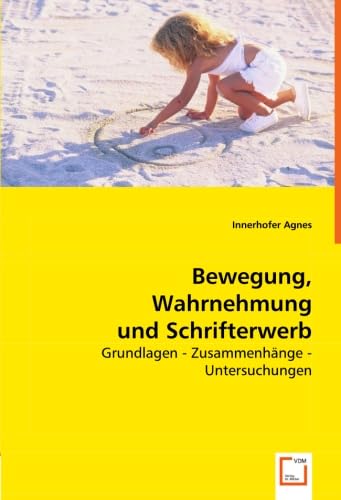 Bewegung, Wahrnehmung und Schrifterwerb: Grundlagen - Zusammenhänge - Untersuchungen von VDM Verlag Dr. Müller