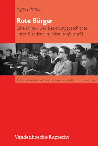 Rote Bürger: Eine Milieu- und Beziehungsgeschichte linker Dissidenz in Polen (1956-1976) (Kritische Studien zur Geschichtswissenschaft, Band 209)