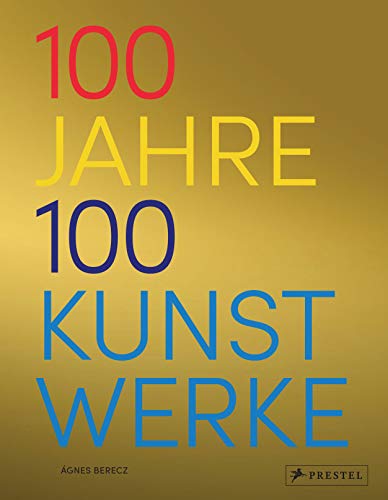 100 Jahre - 100 Kunstwerke: Die wichtigsten Kunstwerke von 1919 bis 2018 von Prestel