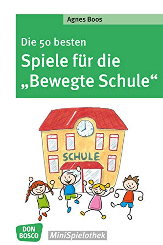 Die 50 besten Spiele für die "Bewegte Schule" (Don Bosco MiniSpielothek)