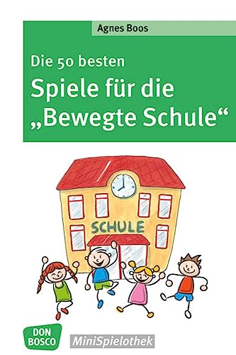 Die 50 besten Spiele für die "Bewegte Schule" (Don Bosco MiniSpielothek)