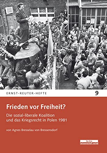 Frieden vor Freiheit?: Die sozial-liberale Koalition und das Kriegsrecht in Polen 1981 (Ernst-Reuter-Hefte) von be.bra wissenschaft