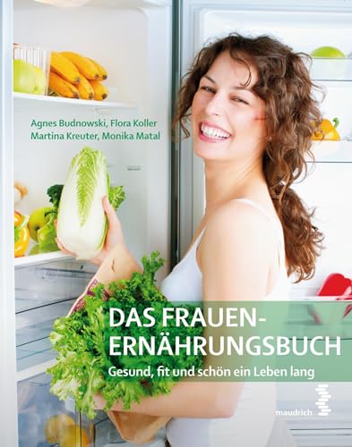 Das Frauen-Ernährungsbuch: Gesund, fit und schön ein Leben lang