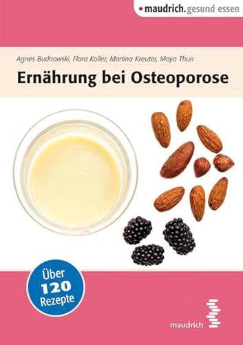 Ernährung bei Osteoporose: Mit über 120 Rezepten (maudrich.gesund essen)