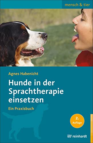 Hunde in der Sprachtherapie einsetzen: Ein Praxisbuch (mensch & tier)