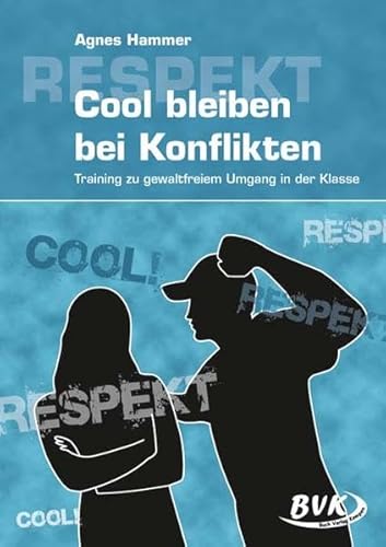 Cool bleiben bei Konflikten: Training zu gewaltfreiem Umgang in der Klasse von BVK Buch Verlag Kempen GmbH