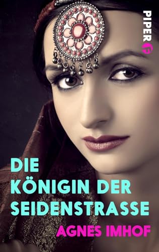 Die Königin der Seidenstraße: Historischer Roman von Piper Schicksalsvoll