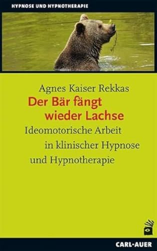 Der Bär fängt wieder Lachse: Ideomotorische Arbeit in klinischer Hypnose und Hypnotherapie