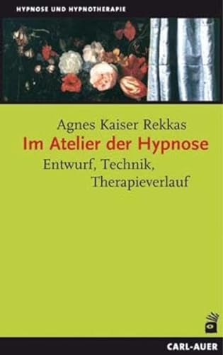 Im Atelier der Hypnose: Entwurf, Technik, Therapieverlauf (Hypnose und Hypnotherapie) von Auer-System-Verlag, Carl