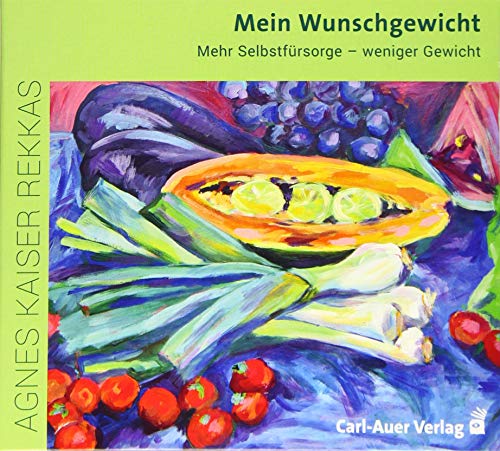 Mein Wunschgewicht: Mehr Selbstfürsorge – weniger Gewicht von Auer-System-Verlag, Carl