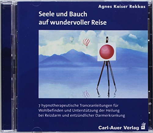 Seele und Bauch auf wundervoller Reise: 7 hypnotherapeutische Tranceanleitungen für Wohlbefinden und Unterstützung der Heilung bei Reizdarm und entzündlicher Darmerkrankung von Auer-System-Verlag, Carl