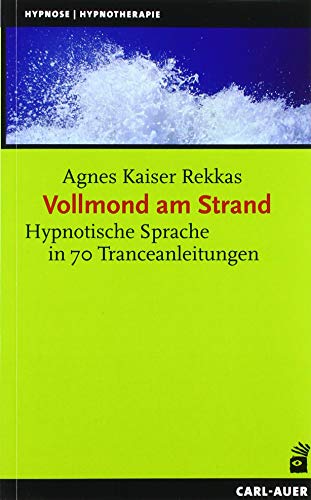 Auer-System-Verlag, Carl Vollmond am Strand: Hypnotische Sprache in 70 Tranceanleitungen (Hypnose und Hypnotherapie)