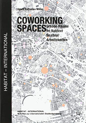 Coworking Spaces: Urbane Räume im Kontext flexibler Arbeitswelten von Lit Verlag