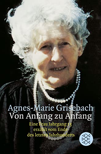 Von Anfang zu Anfang: Eine Frau Jahrgang 13 erzählt vom Ende des letzten Jahrhunderts