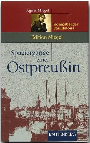 Spaziergänge einer Ostpreußin: Königsberger Feuilletons: Feuilletons aus den Zwanziger Jahren (Rautenberg - Erzählungen/Anthologien) von Strtz Verlag