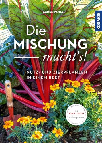 Die Mischung macht's!: Nutz- und Zierpflanzen in einem Beet von Kosmos