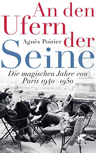 An den Ufern der Seine: Die magischen Jahre von Paris 1940 - 1950 von Klett-Cotta Verlag