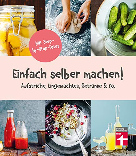 Einfach selber machen!: 44 gesunde und leckere Rezepte - Aufstriche, Eingemachtes, Getränke & Co. - step-by-step-Fotos I Von Stiftung Warentest: Aufstriche, Eingemachtes, Getränke und Co. Einfach selber machen!: 44 gesunde und leckere Rezepte - Aufstriche, Eingemachtes, Getränke & Co. - step-by-step-Fotos I Von Stiftung Warentest: Aufstriche, Eingemachtes, Getränke und Co.