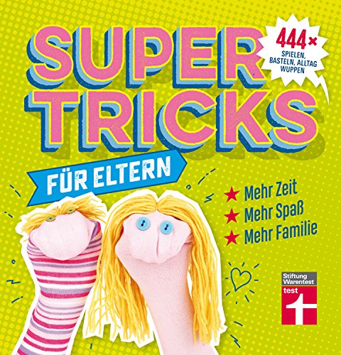 Supertricks für Eltern – 444x spielen, basteln, Alltag wuppen – Schnelle Fünf-Minuten-Gerichte – Lerntricks – Bunte Bilder