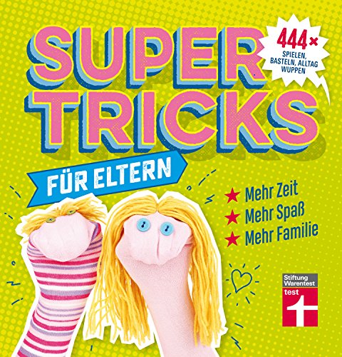 Supertricks für Eltern – 444x spielen, basteln, Alltag wuppen – Schnelle Fünf-Minuten-Gerichte – Lerntricks – Bunte Bilder Supertricks für Eltern – 444x spielen, basteln, Alltag wuppen – Schnelle Fünf-Minuten-Gerichte – Lerntricks – Bunte Bilder von Stiftung Warentest