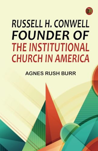 Russell H. Conwell Founder of the Institutional Church in America von Zinc Read