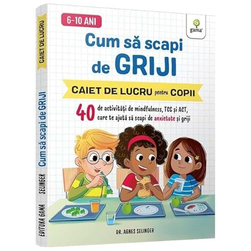Cum Sa Scapi De Griji. Caiet De Lucru Pentru Copii von Gama