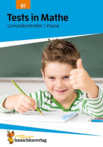 Übungsheft mit Tests in Mathe 1. Klasse: Echte Klassenarbeiten mit Punktevergabe und Lösungen - Rechnen lernen (Lernzielkontrollen, Band 81)