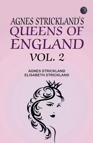 Agnes Strickland's Queens of England Vol. 2 von Zinc Read