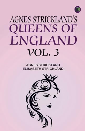 Agnes Strickland's Queens of England Vol. 3 von Zinc Read