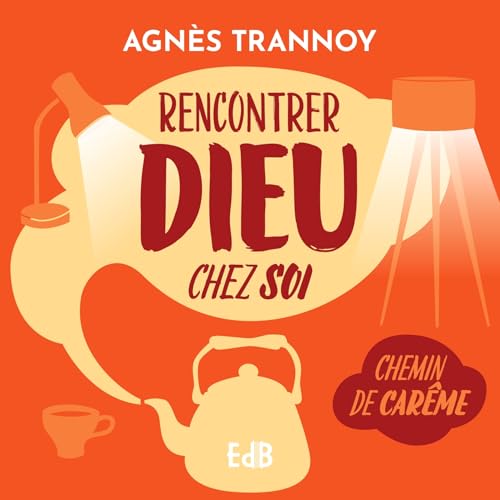 Rencontrer Dieu chez soi. Chemin de Carême Rencontrer Dieu chez soi. Chemin de Carême von Editions des Béatitudes