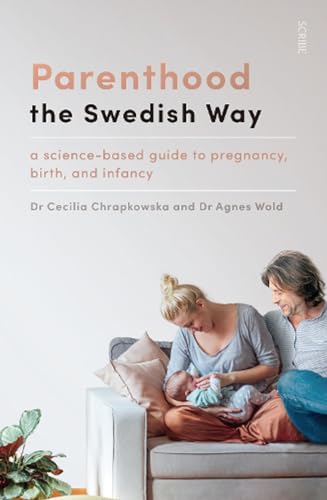 Parenthood the Swedish Way: a science-based guide to pregnancy, birth, and infancy