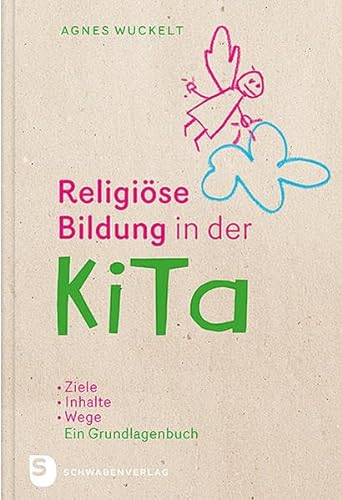Religiöse Bildung in der KiTa: Ziele - Inhalte - Wege. Das Grundlagenbuch von Schwabenverlag AG