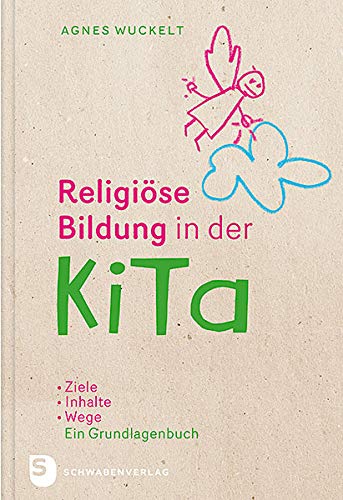 Religiöse Bildung in der KiTa: Ziele - Inhalte - Wege. Das Grundlagenbuch von Schwabenverlag AG