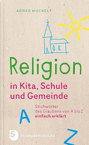 Religion in Kita, Schule und Gemeinde: Stichwörter des Glaubens von A bis Z - einfach erklärt