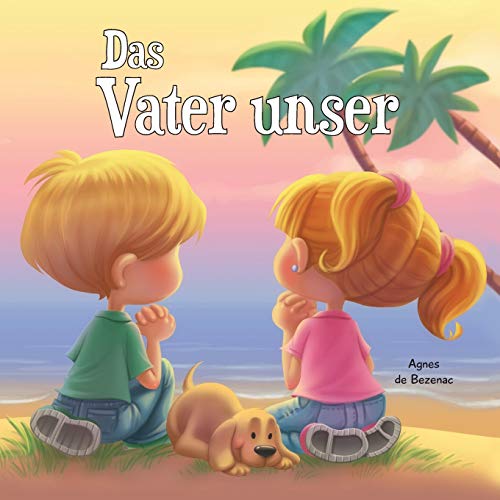 Das Vater unser: Vater unser, der Du bist im Himmel: Matthäus 6, 9-13 (Bibelcapitel für Kinder, Band 2) von iCharacter org