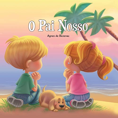 O Pai Nosso: Pai nosso que estás nos céus (A Bíblia para Crianças, Band 2) von Lovemolo