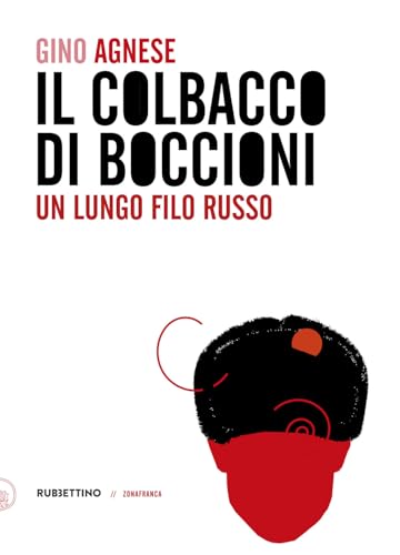 Il colbacco di Boccioni. Un lungo filo russo (Zonafranca) von Rubbettino
