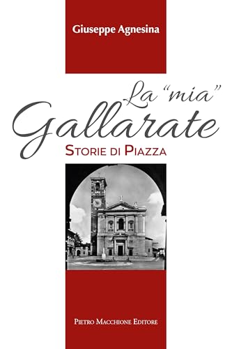 La "mia" Gallarate. Storie di piazza La "mia" Gallarate. Storie di piazza von Macchione Editore