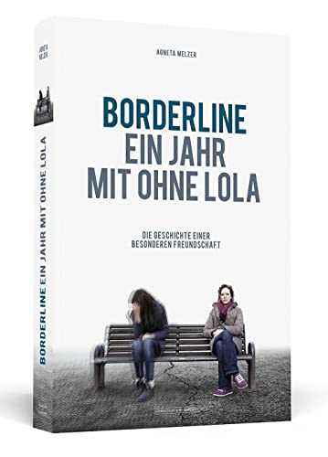 Borderline - Ein Jahr mit ohne Lola: Die Geschichte einer besonderen Freundschaft von Schwarzkopf + Schwarzkopf