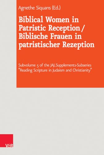 Biblical Women in Patristic Reception / Biblische Frauen in patristischer Rezeption (Journal of Ancient Judaism. Supplements (JAJ.S), Band 25)