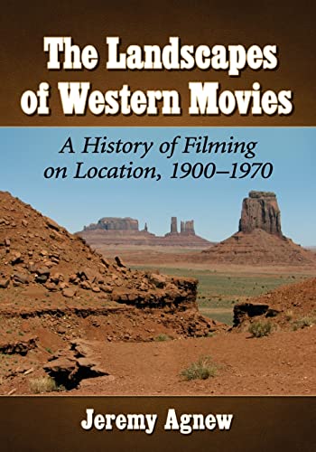 The Landscapes of Western Movies: A History of Filming on Location, 1900-1970