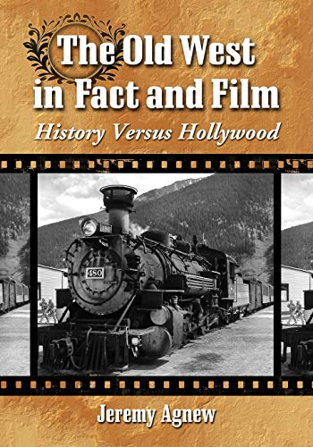 The Old West in Fact and Film: History Versus Hollywood The Old West in Fact and Film: History Versus Hollywood