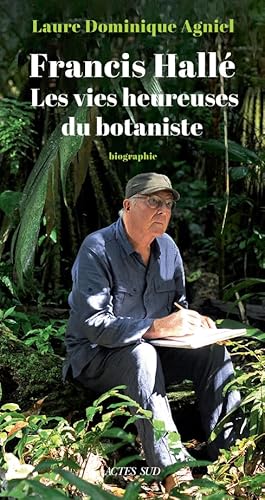 Francis Hallé. Les vies heureuses du botaniste von ACTES SUD