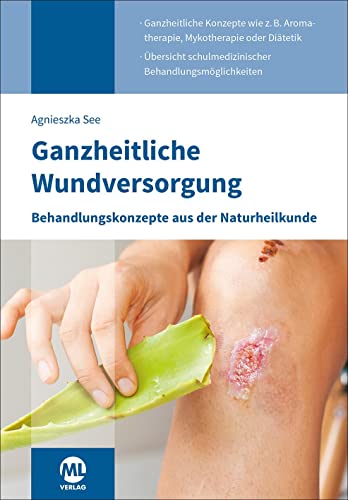 Ganzheitliche Wundversorgung: Behandlungskonzepte aus der Naturheilkunde von mgo fachverlage GmbH & Co. KG